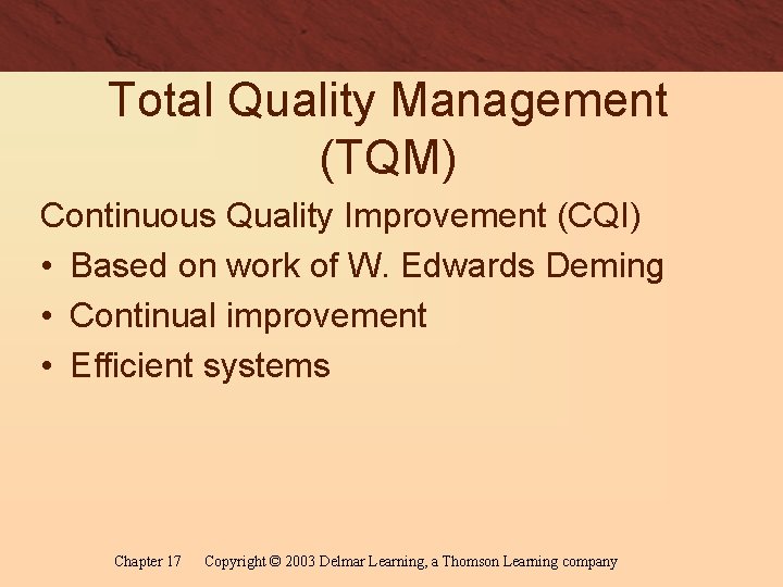 Total Quality Management (TQM) Continuous Quality Improvement (CQI) • Based on work of W.