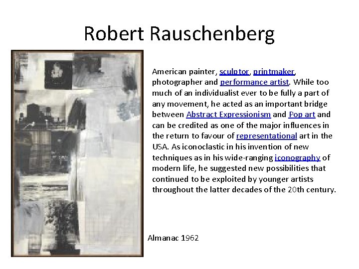 Robert Rauschenberg American painter, sculptor, printmaker, photographer and performance artist. While too much of
