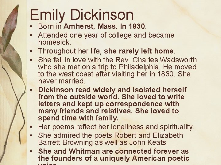 Emily Dickinson • Born in Amherst, Mass. In 1830. • Attended one year of