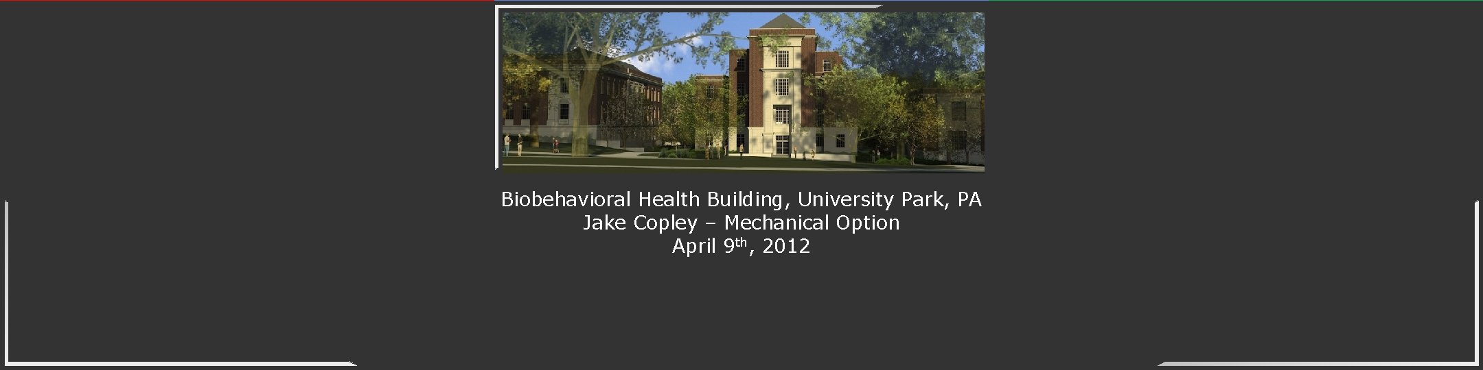 Biobehavioral Health Building, University Park, PA Jake Copley – Mechanical Option April 9 th,