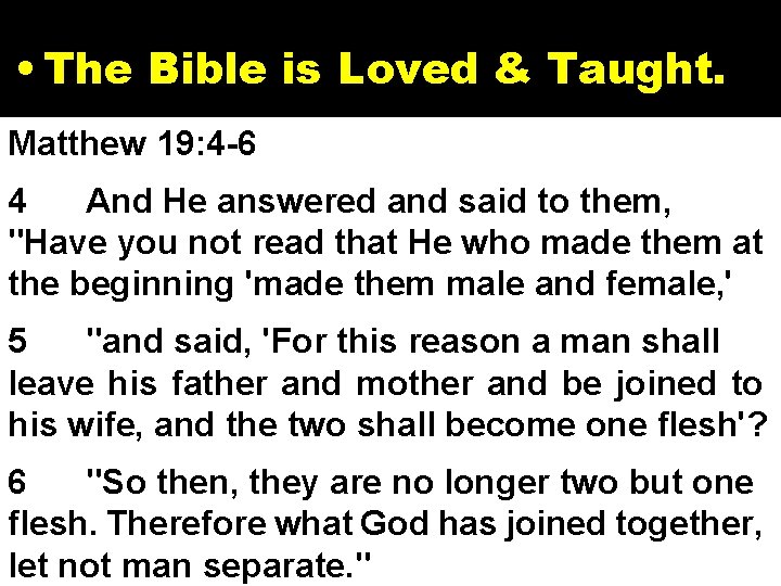  • The Bible is Loved & Taught. Matthew 19: 4 -6 2 3: