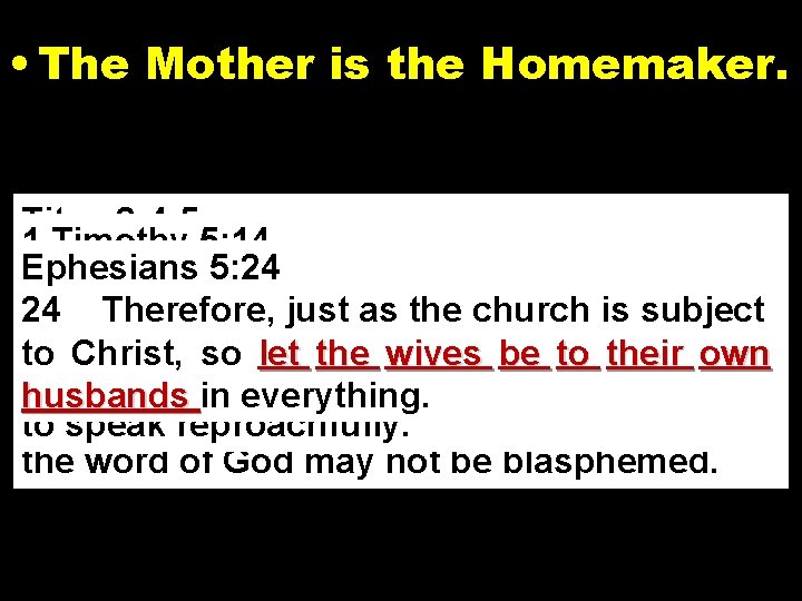  • The Mother is the Homemaker. Titus 2: 4 -5 1 Timothy 5: