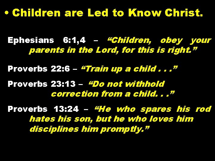  • Children are Led to Know Christ. “Children, obey your parents in the