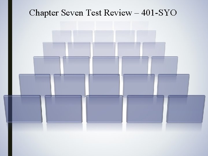 Chapter Seven Test Review – 401 -SYO 