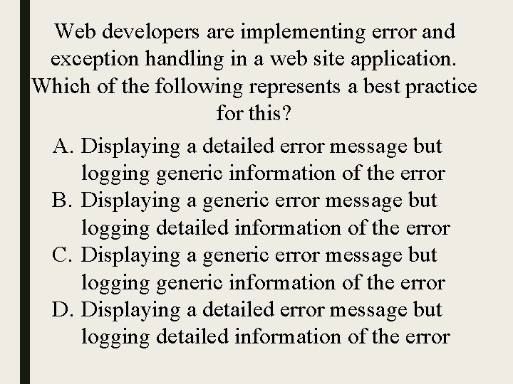 Web developers are implementing error and exception handling in a web site application. Which