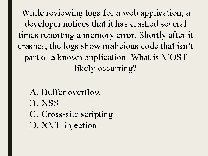 While reviewing logs for a web application, a developer notices that it has crashed