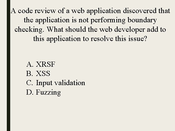 A code review of a web application discovered that the application is not performing