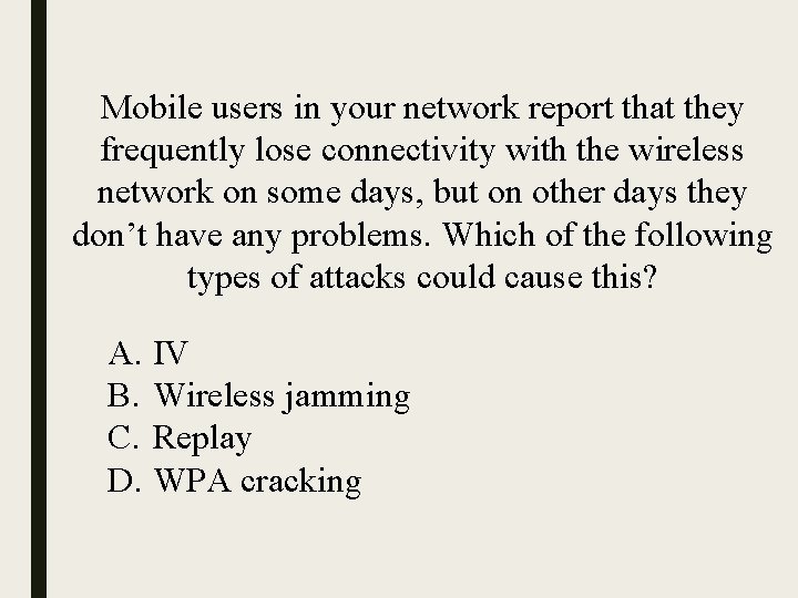 Mobile users in your network report that they frequently lose connectivity with the wireless