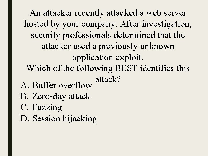 An attacker recently attacked a web server hosted by your company. After investigation, security