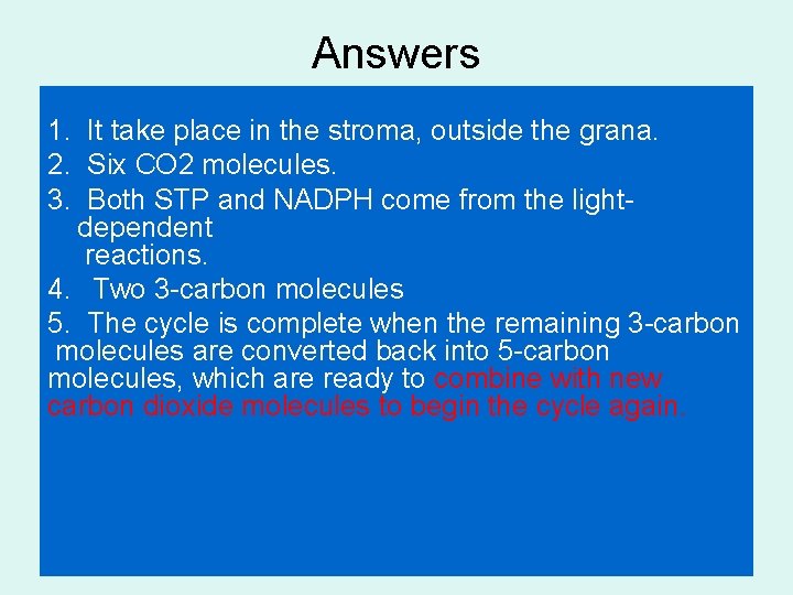 Answers 1. It take place in the stroma, outside the grana. 2. Six CO