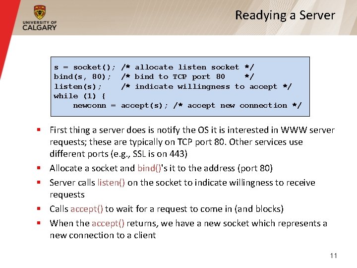 Readying a Server s = socket(); bind(s, 80); listen(s); while (1) { newconn =