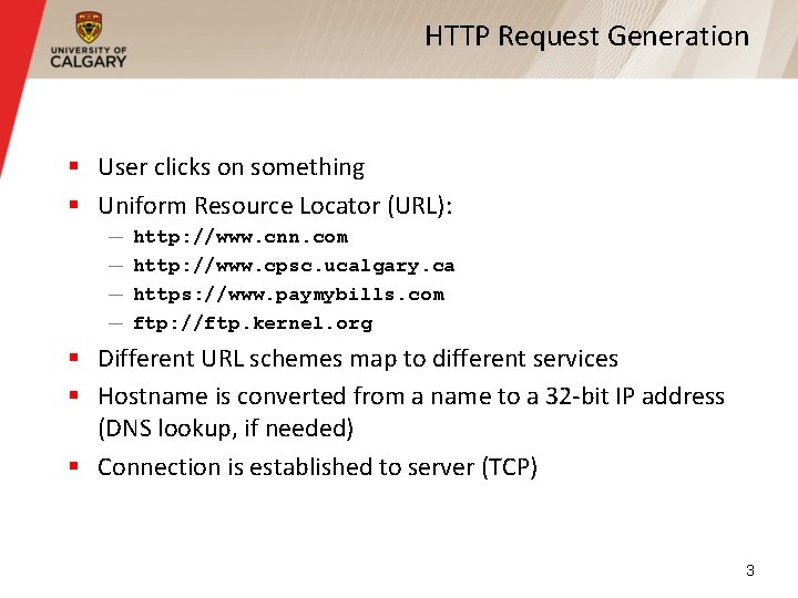 HTTP Request Generation § User clicks on something § Uniform Resource Locator (URL): —