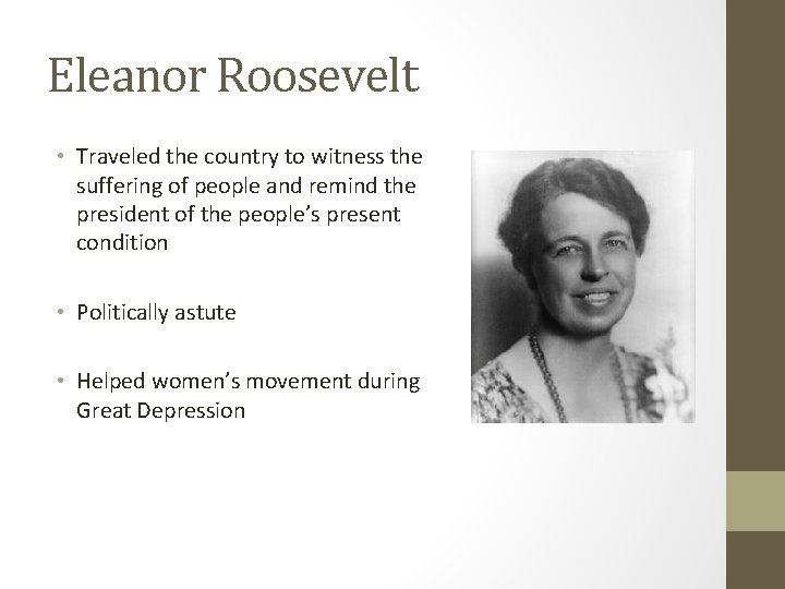 Eleanor Roosevelt • Traveled the country to witness the suffering of people and remind