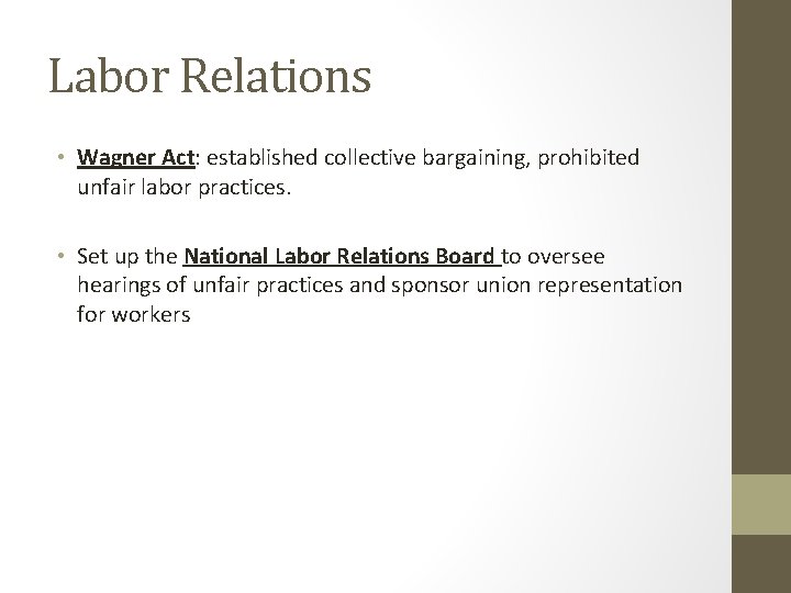 Labor Relations • Wagner Act: established collective bargaining, prohibited unfair labor practices. • Set