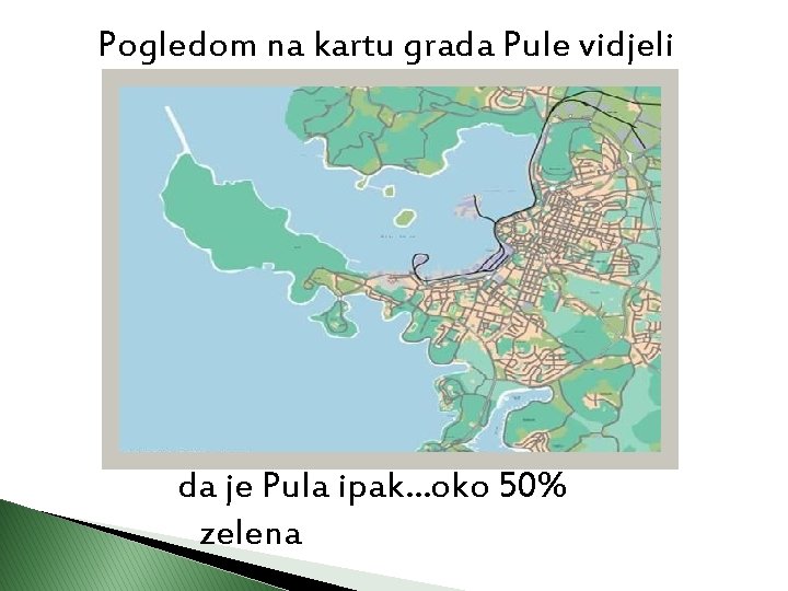 Pogledom na kartu grada Pule vidjeli smo da je Pula ipak. . . oko