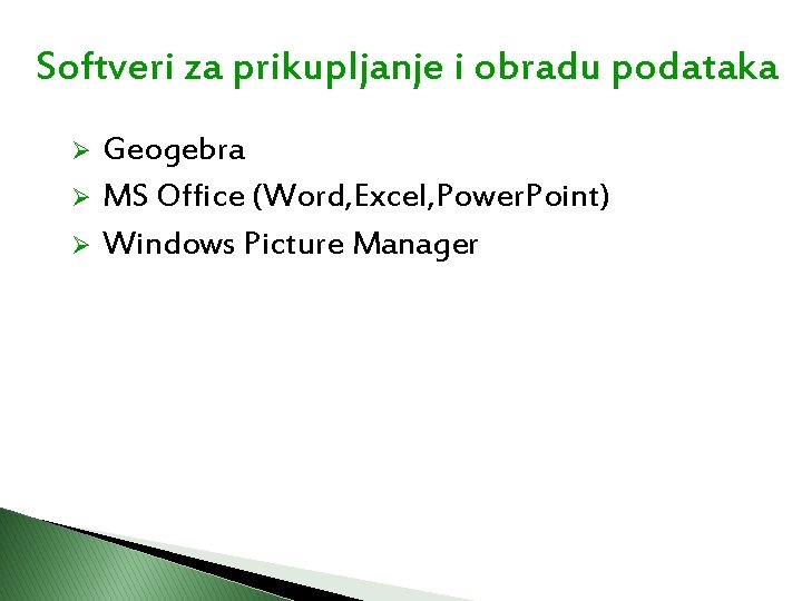 Softveri za prikupljanje i obradu podataka Geogebra Ø MS Office (Word, Excel, Power. Point)