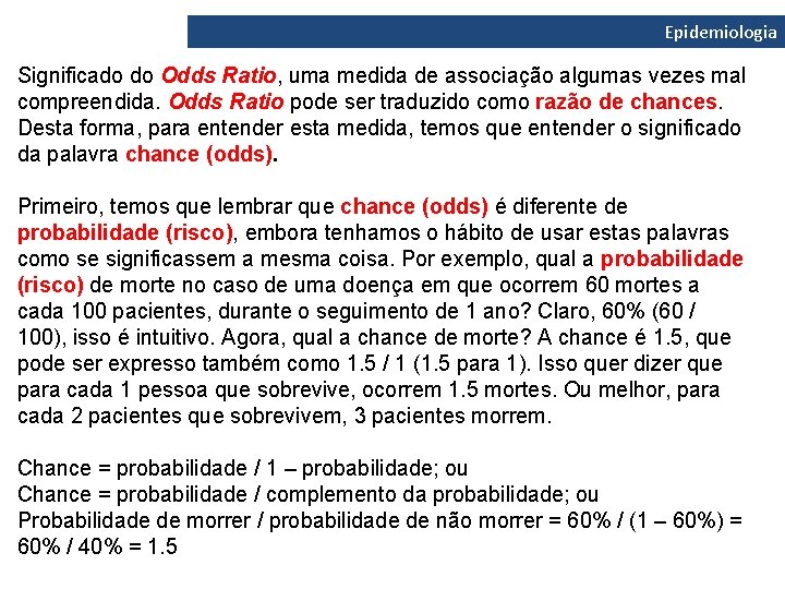 Epidemiologia Significado do Odds Ratio, uma medida de associação algumas vezes mal compreendida. Odds