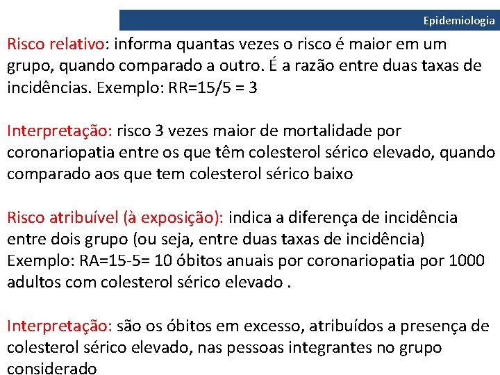 Epidemiologia Risco relativo: informa quantas vezes o risco é maior em um grupo, quando