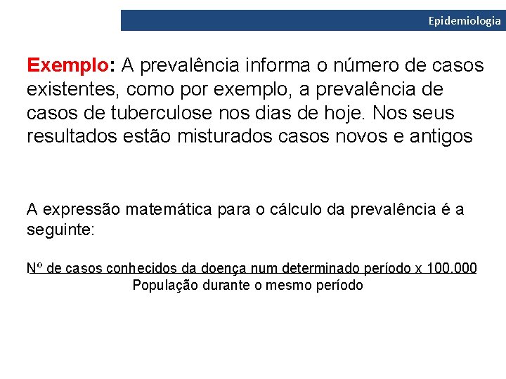 Epidemiologia Exemplo: A prevalência informa o número de casos existentes, como por exemplo, a