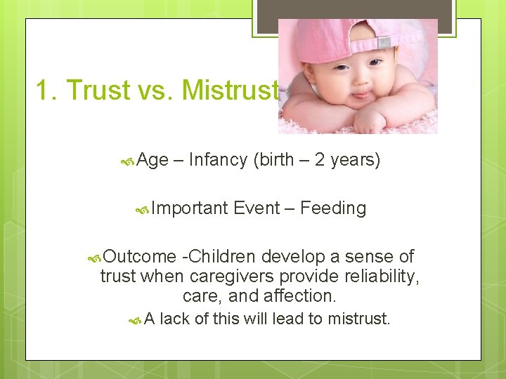 1. Trust vs. Mistrust Age – Infancy (birth – 2 years) Important Event –