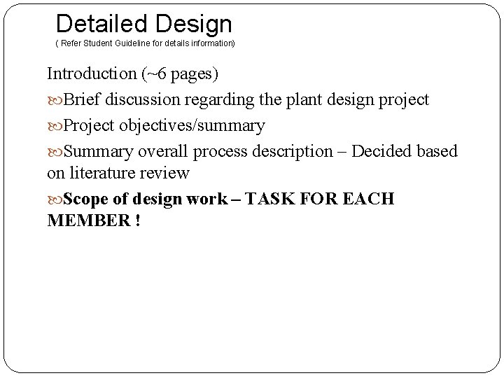 Detailed Design ( Refer Student Guideline for details information) Introduction (~6 pages) Brief discussion