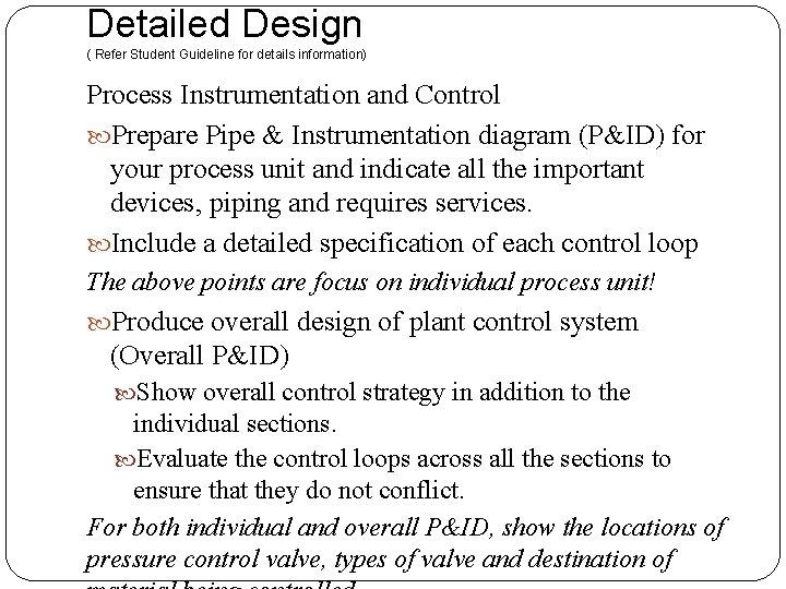 Detailed Design ( Refer Student Guideline for details information) Process Instrumentation and Control Prepare