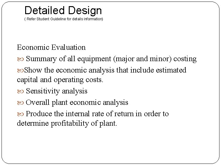 Detailed Design ( Refer Student Guideline for details information) Economic Evaluation Summary of all