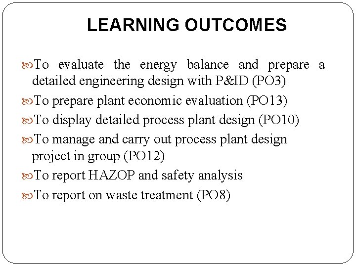 LEARNING OUTCOMES To evaluate the energy balance and prepare a detailed engineering design with