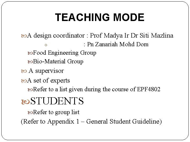 TEACHING MODE A design coordinator : Prof Madya Ir Dr Siti Mazlina : Pn