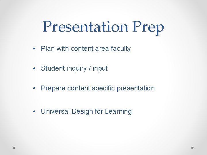 Presentation Prep • Plan with content area faculty • Student inquiry / input •