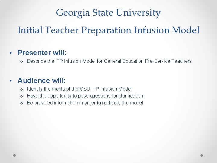 Georgia State University Initial Teacher Preparation Infusion Model • Presenter will: o Describe the