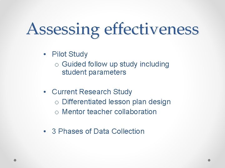 Assessing effectiveness • Pilot Study o Guided follow up study including student parameters •