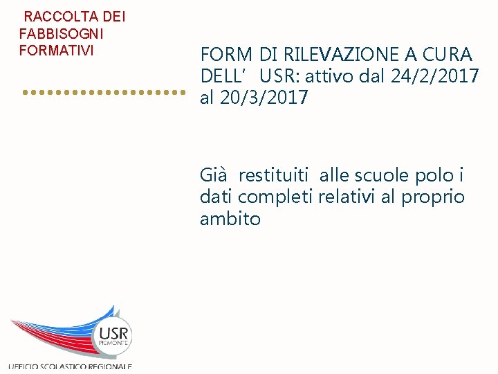 RACCOLTA DEI FABBISOGNI FORMATIVI FORM DI RILEVAZIONE A CURA DELL’USR: attivo dal 24/2/2017 al