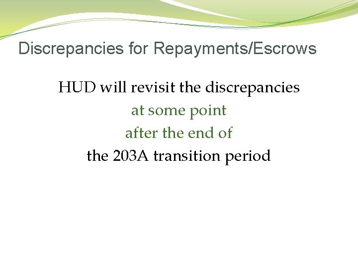 Discrepancies for Repayments/Escrows HUD will revisit the discrepancies at some point after the end