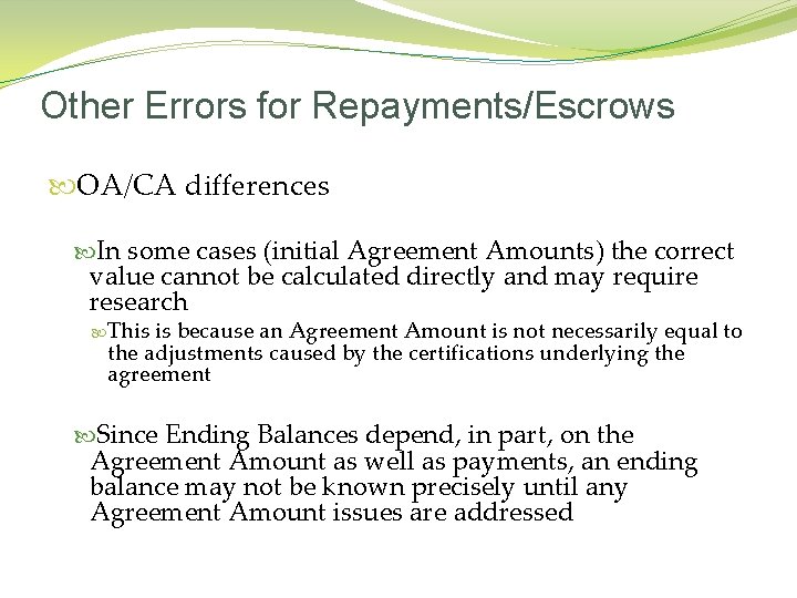 Other Errors for Repayments/Escrows OA/CA differences In some cases (initial Agreement Amounts) the correct