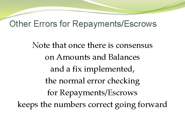 Other Errors for Repayments/Escrows Note that once there is consensus on Amounts and Balances