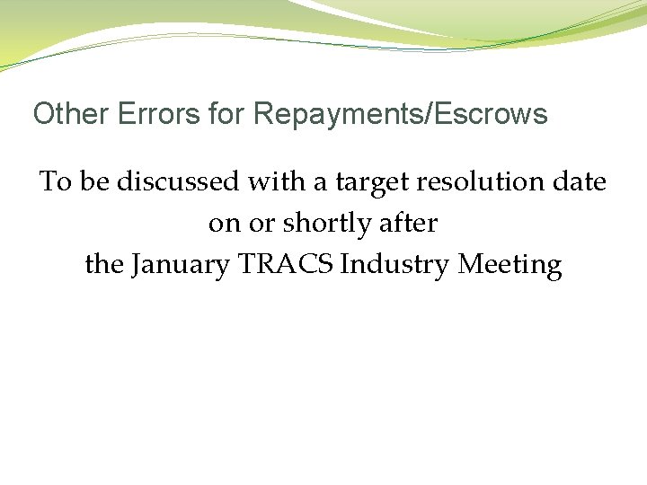 Other Errors for Repayments/Escrows To be discussed with a target resolution date on or