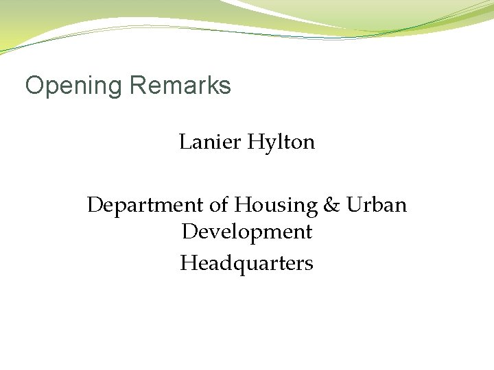 Opening Remarks Lanier Hylton Department of Housing & Urban Development Headquarters 