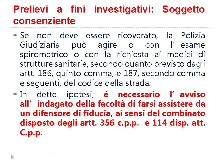 Prelievi a fini investigativi: Soggetto consenziente Se non deve essere ricoverato, la Polizia Giudiziaria