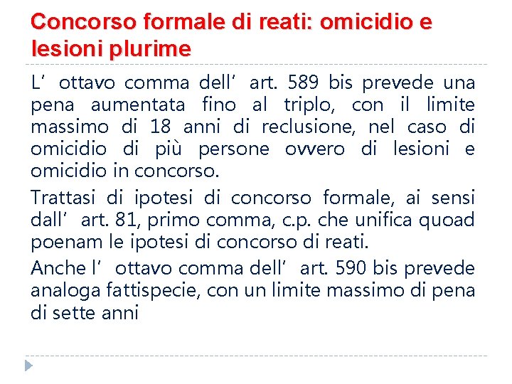 Concorso formale di reati: omicidio e lesioni plurime L’ottavo comma dell’art. 589 bis prevede