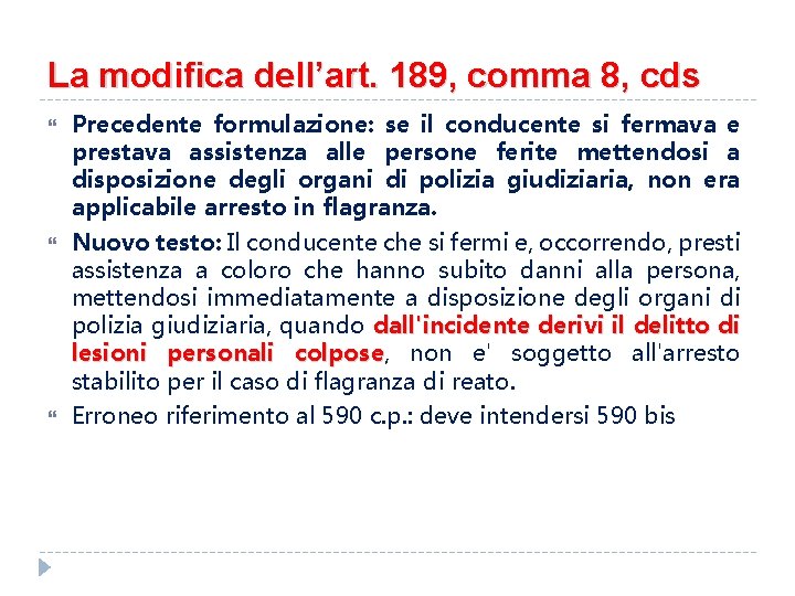 La modifica dell’art. 189, comma 8, cds Precedente formulazione: se il conducente si fermava