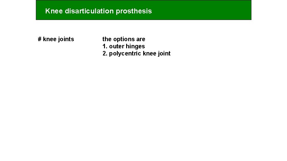 Knee disarticulation prosthesis # knee joints the options are 1. outer hinges 2. polycentric