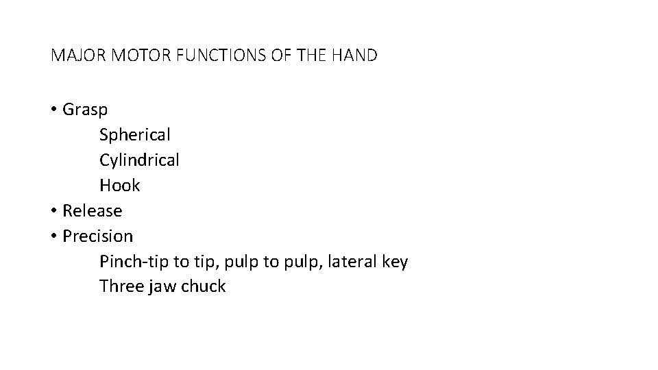 MAJOR MOTOR FUNCTIONS OF THE HAND • Grasp Spherical Cylindrical Hook • Release •