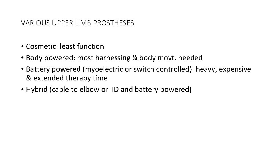 VARIOUS UPPER LIMB PROSTHESES • Cosmetic: least function • Body powered: most harnessing &