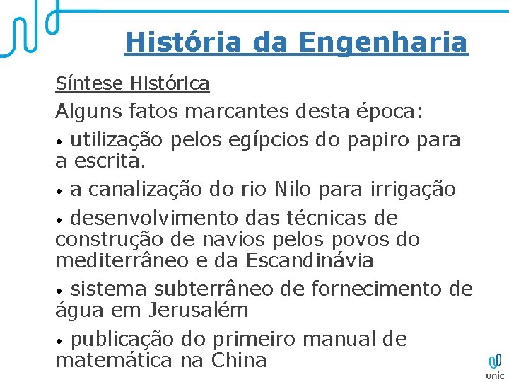 História da Engenharia Síntese Histórica Alguns fatos marcantes desta época: • utilização pelos egípcios