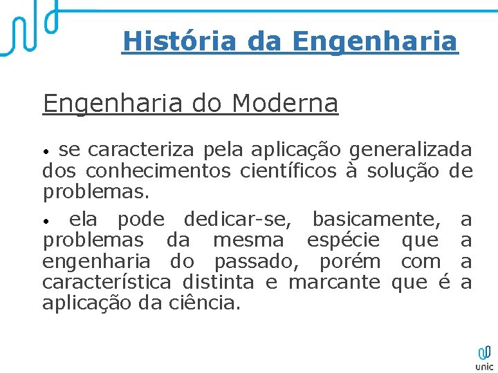História da Engenharia do Moderna se caracteriza pela aplicação generalizada dos conhecimentos científicos à