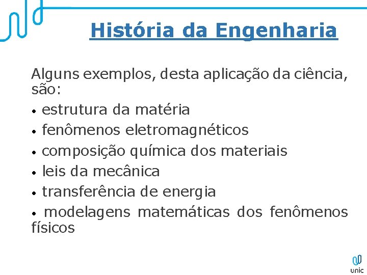 História da Engenharia Alguns exemplos, desta aplicação da ciência, são: • estrutura da matéria