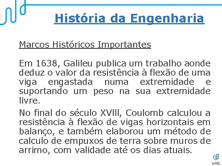 História da Engenharia Marcos Históricos Importantes Em 1638, Galileu publica um trabalho aonde deduz