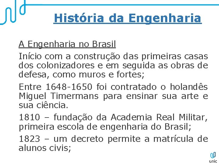 História da Engenharia A Engenharia no Brasil Início com a construção das primeiras casas