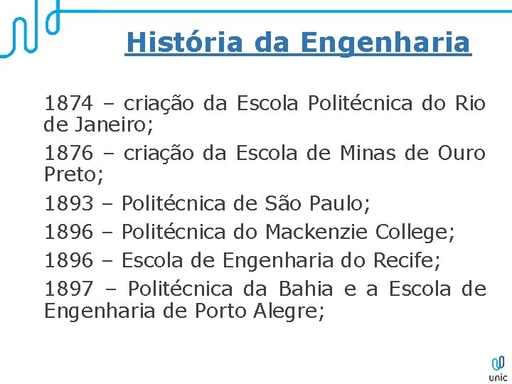 História da Engenharia 1874 – criação da Escola Politécnica do Rio de Janeiro; 1876